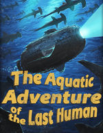 The Aquatic Adventure of the Last Human
