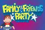 Family &amp; Friends Party