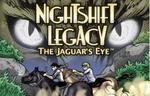 Nightshift Legacy: The Jaguar's Eye